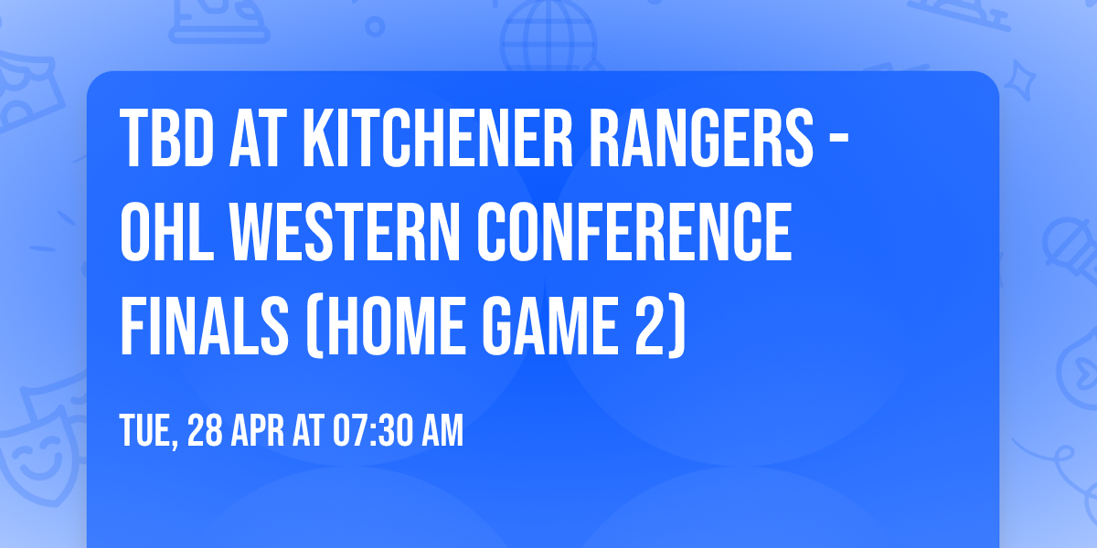 TBD at Kitchener Rangers - OHL Western Conference Finals (Home Game 2)