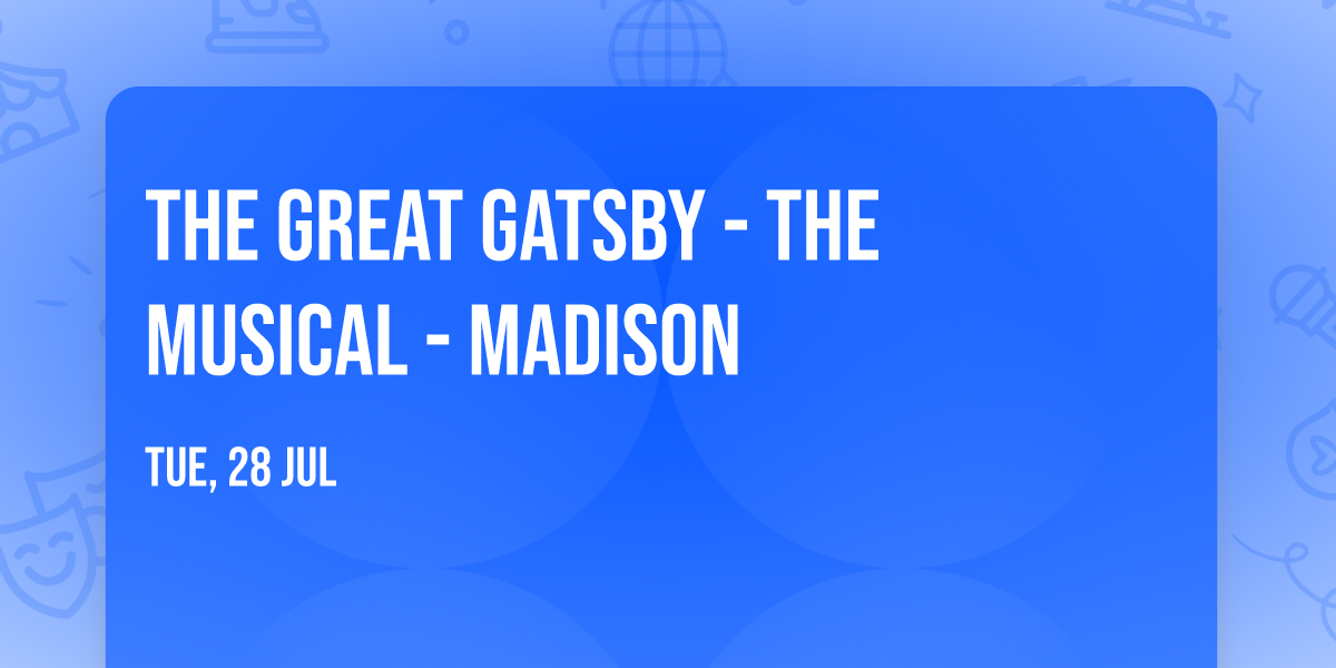 The Great Gatsby - The Musical - Madison