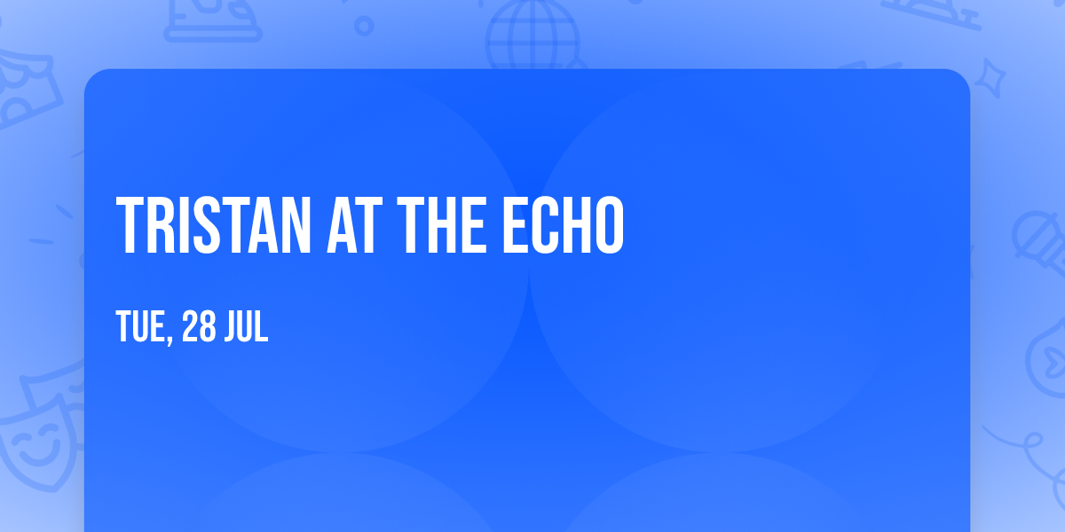 Tristan at The Echo