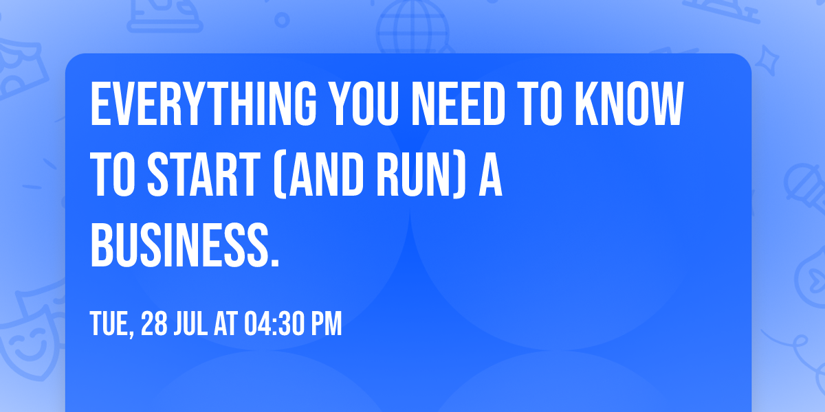 Everything you need to know to start (and run) a business.