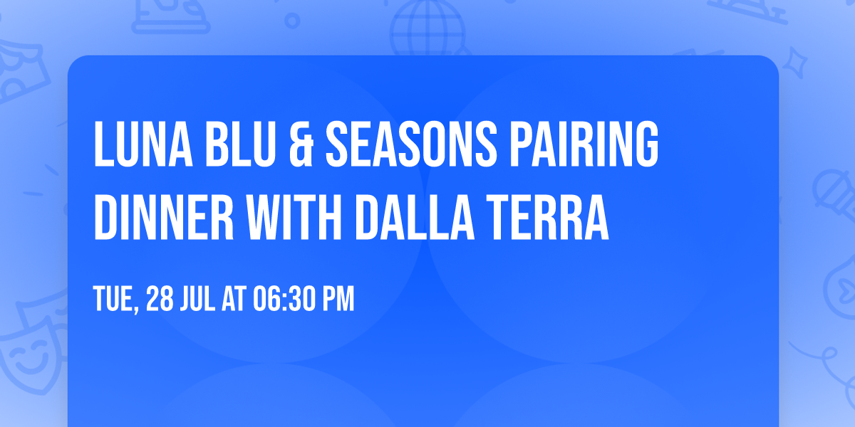 Luna Blu & Seasons pairing dinner with Dalla Terra 