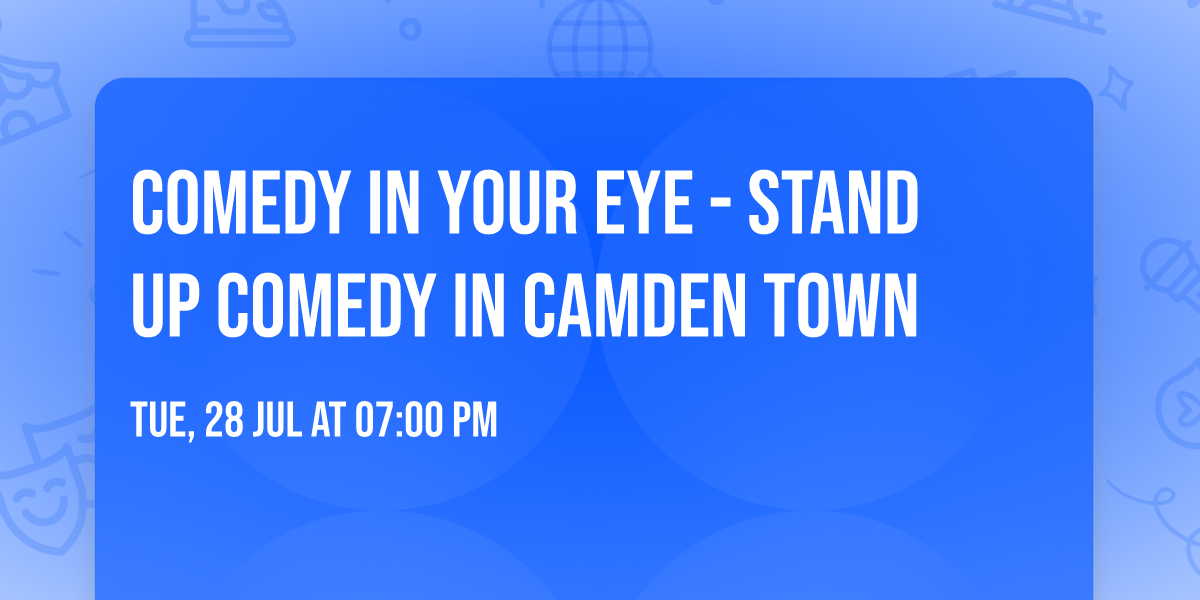 Comedy in Your Eye - Stand up Comedy in Camden Town