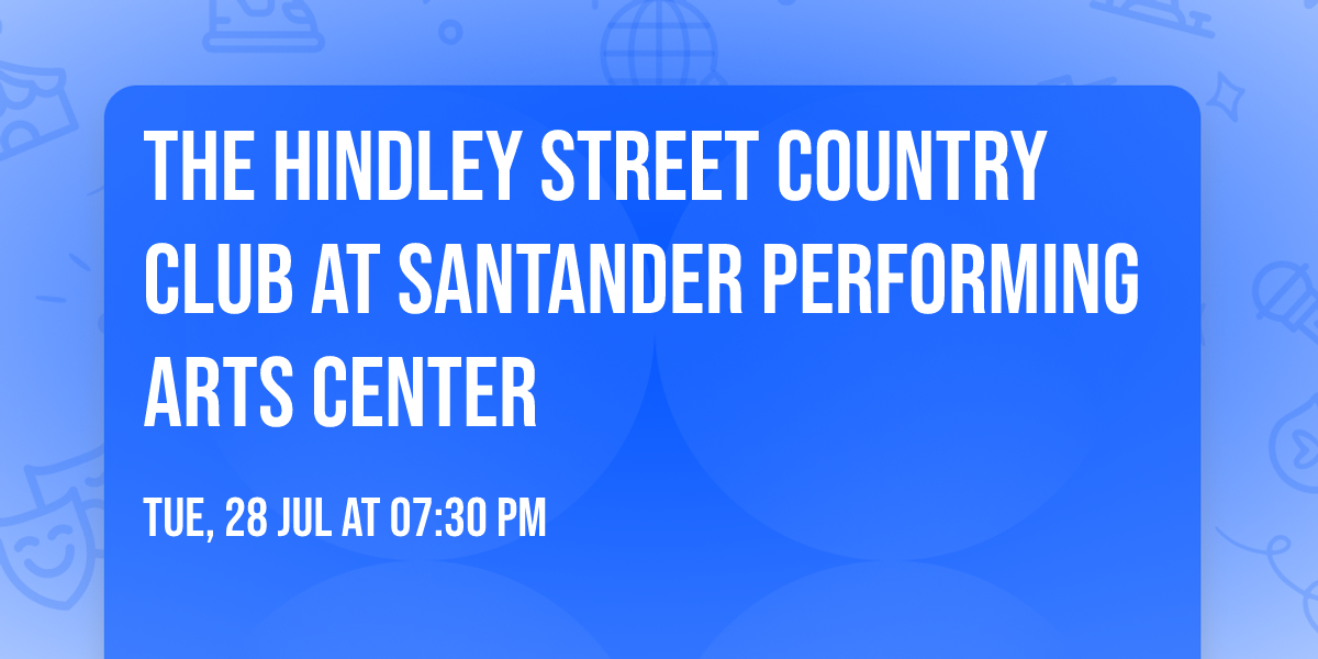 The Hindley Street Country Club at Santander Performing Arts Center