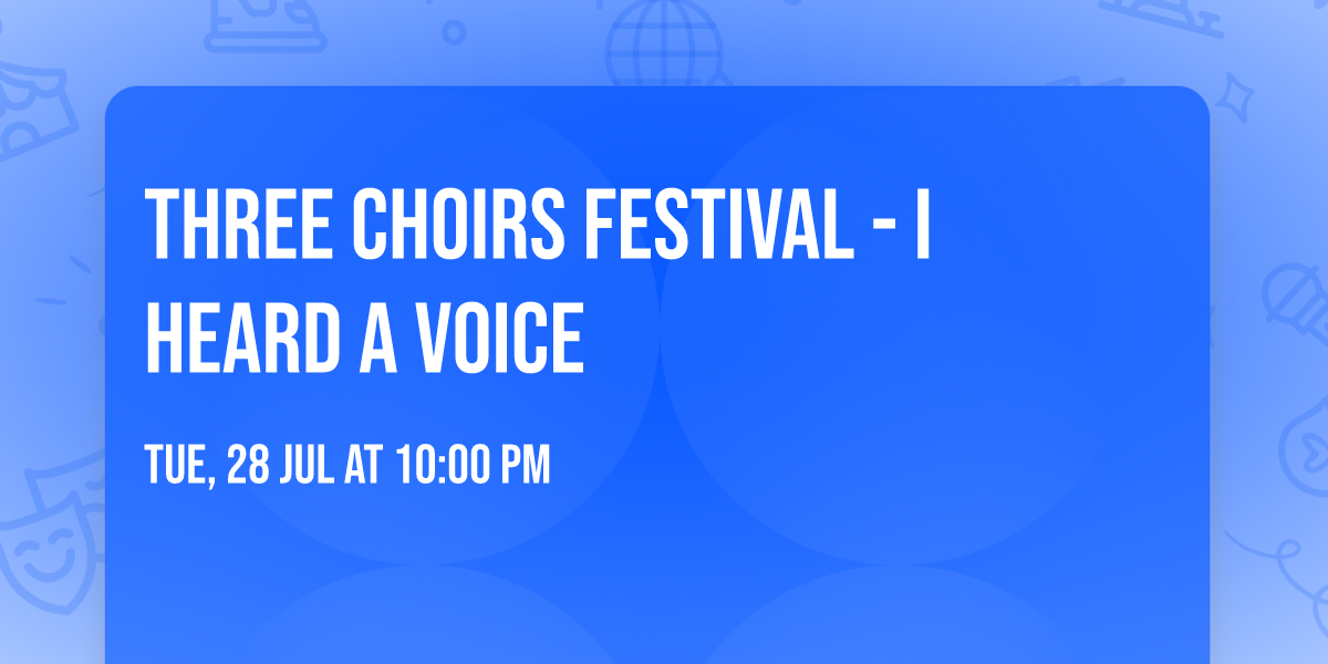 Three Choirs Festival - I Heard a Voice