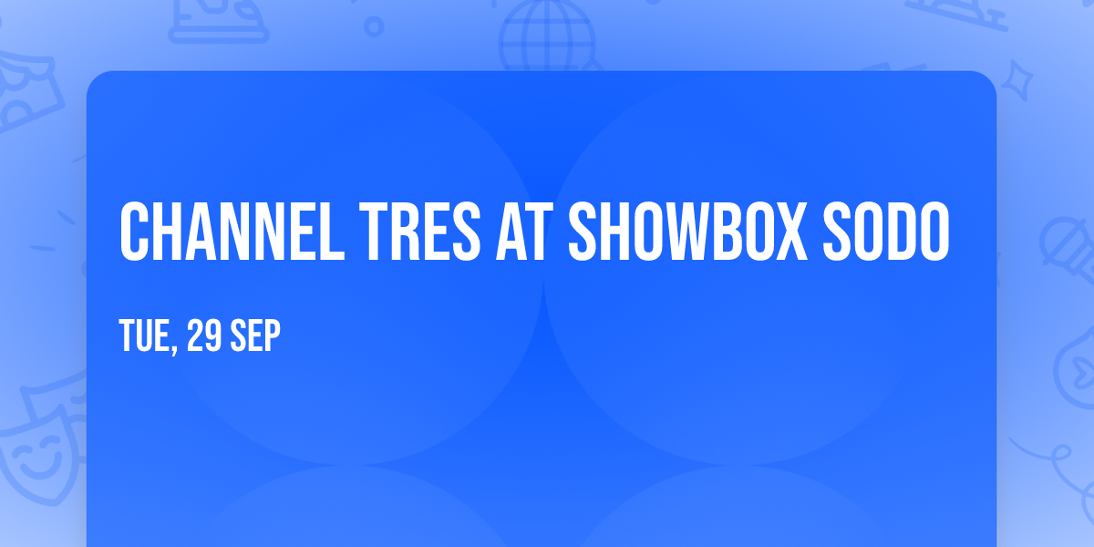 Channel Tres at Showbox SODO