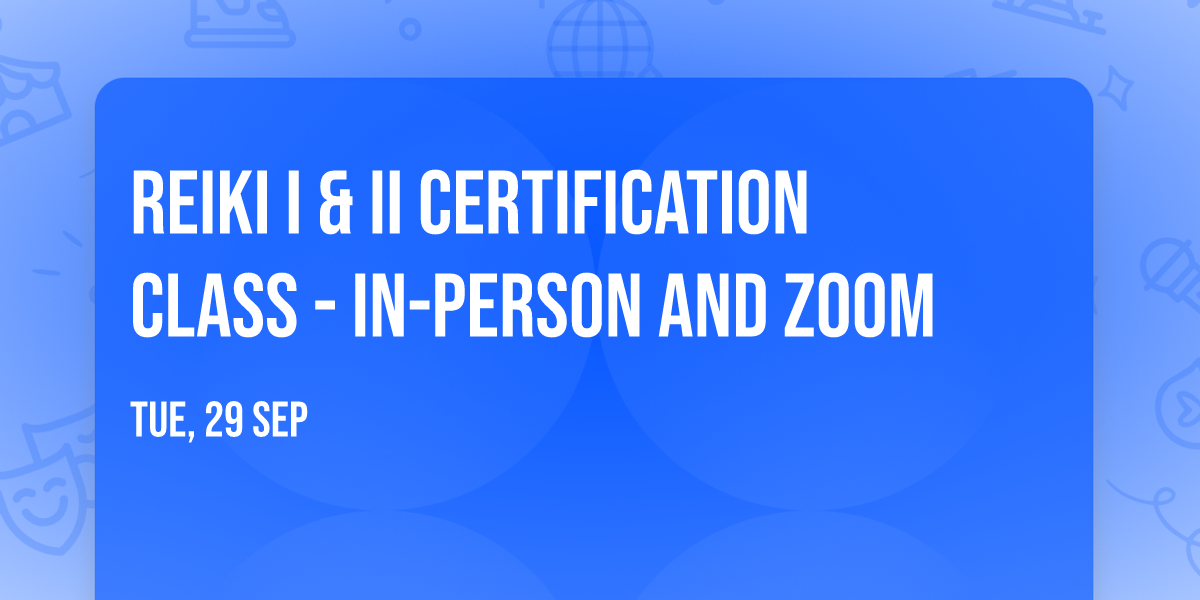 Reiki I & II Certification Class - in-person and zoom