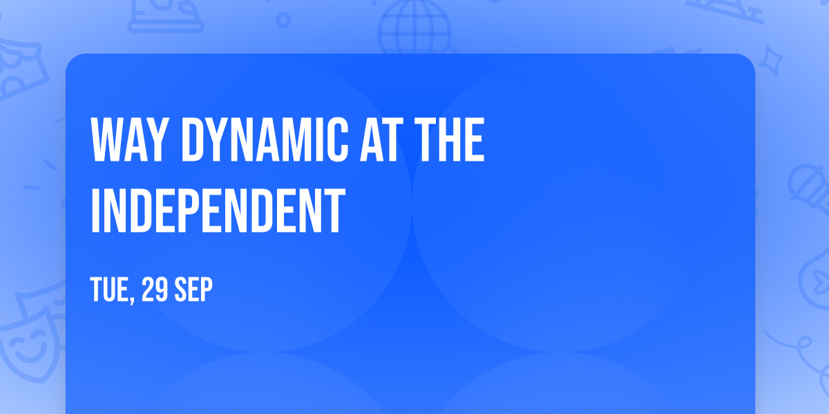 Way Dynamic at The Independent
