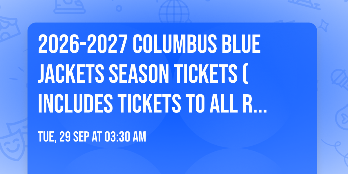 2026-2027 Columbus Blue Jackets Season Tickets (Includes Tickets To All Regular Season Home Games)
