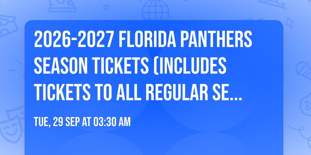 2026-2027 Florida Panthers Season Tickets (Includes Tickets To All Regular Season Home Games)