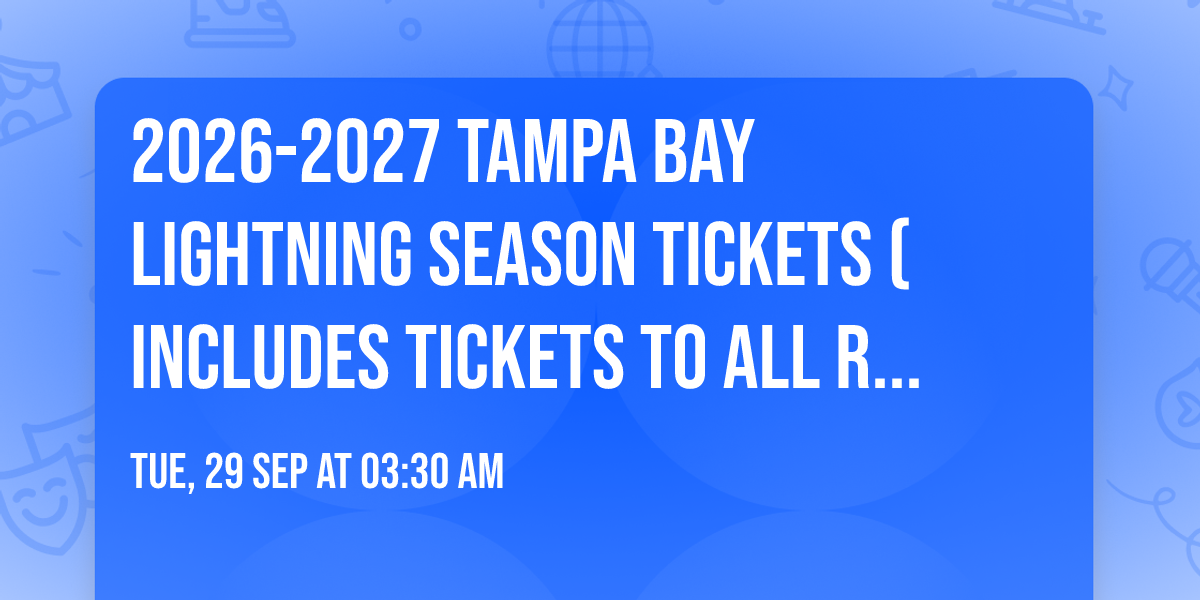 2026-2027 Tampa Bay Lightning Season Tickets (Includes Tickets To All Regular Season Home Games)