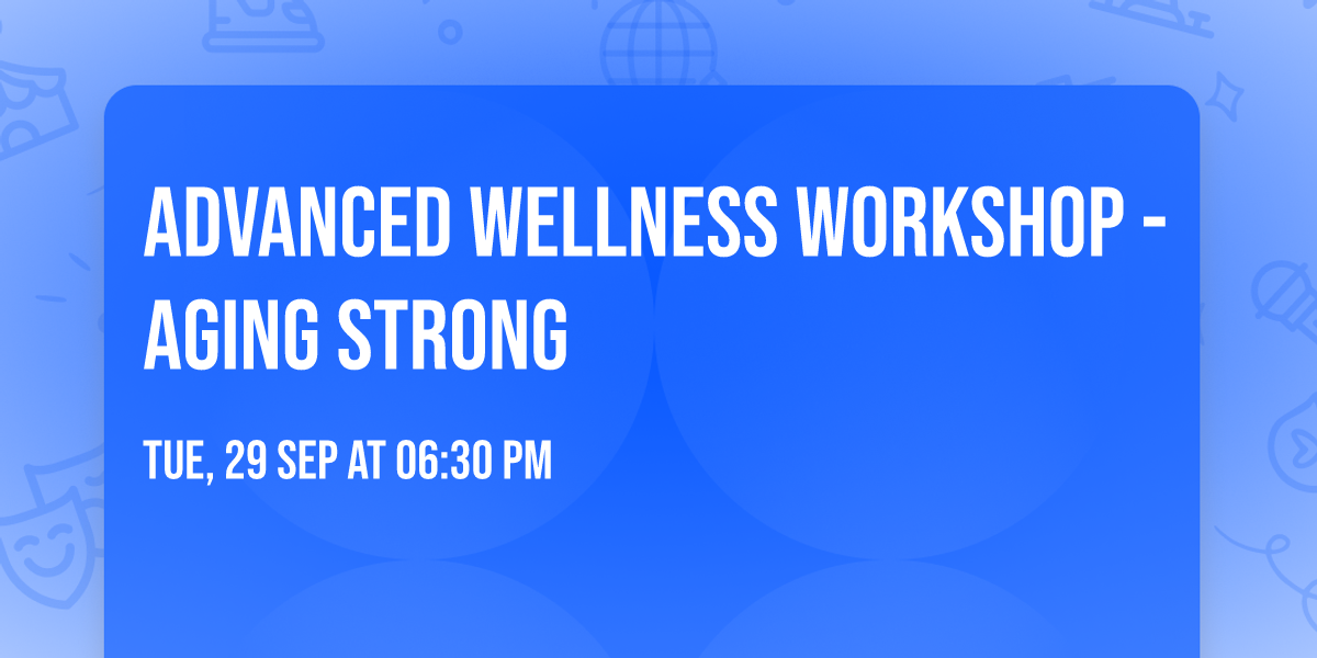 Advanced Wellness Workshop - Aging Strong