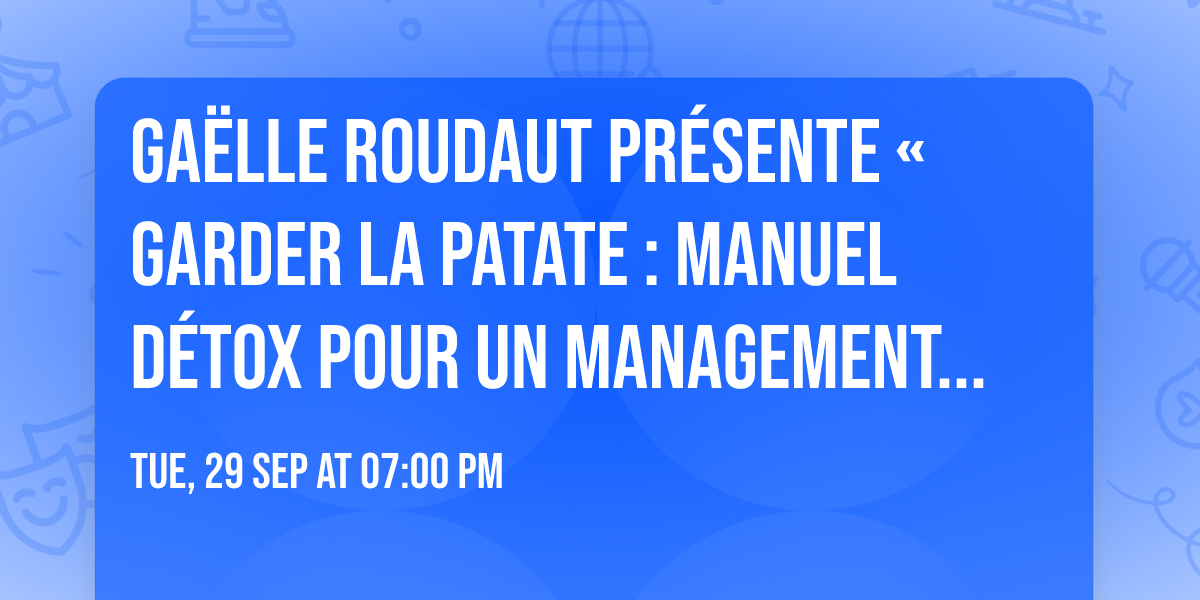 Ga\u00eblle Roudaut pr\u00e9sente \u00ab Garder la patate : Manuel d\u00e9tox pour un management fertile \u00bb