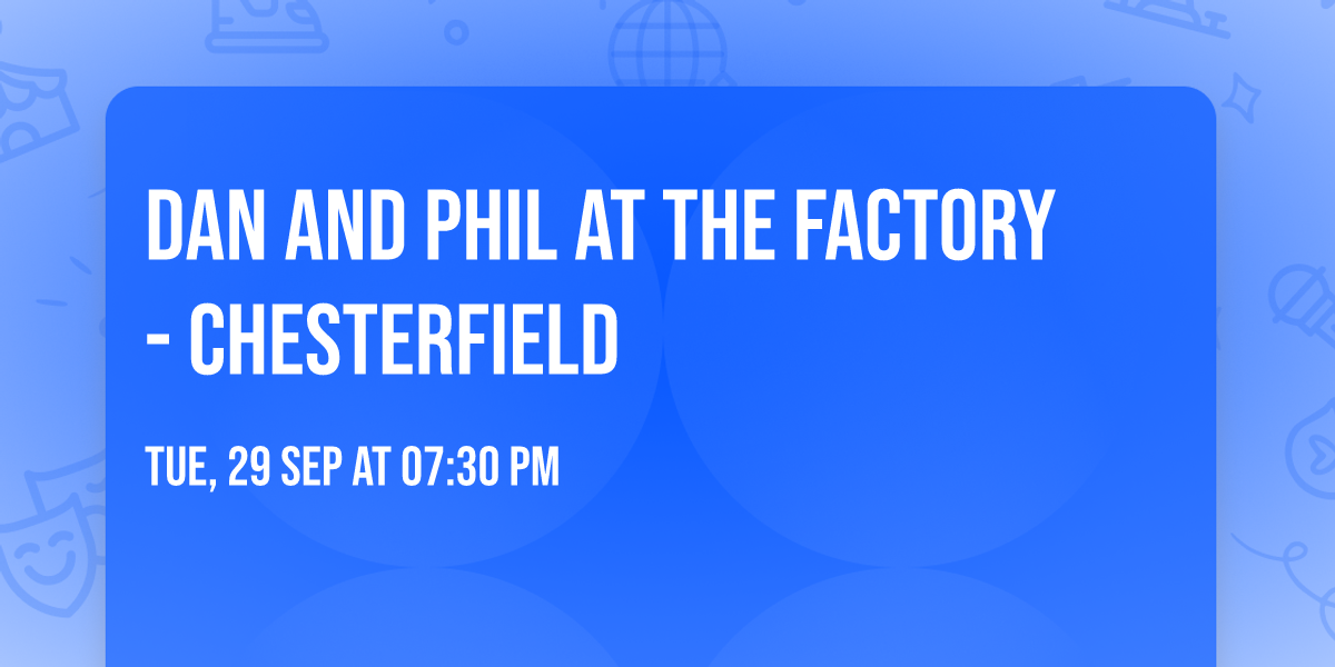 Dan and Phil at The Factory - Chesterfield