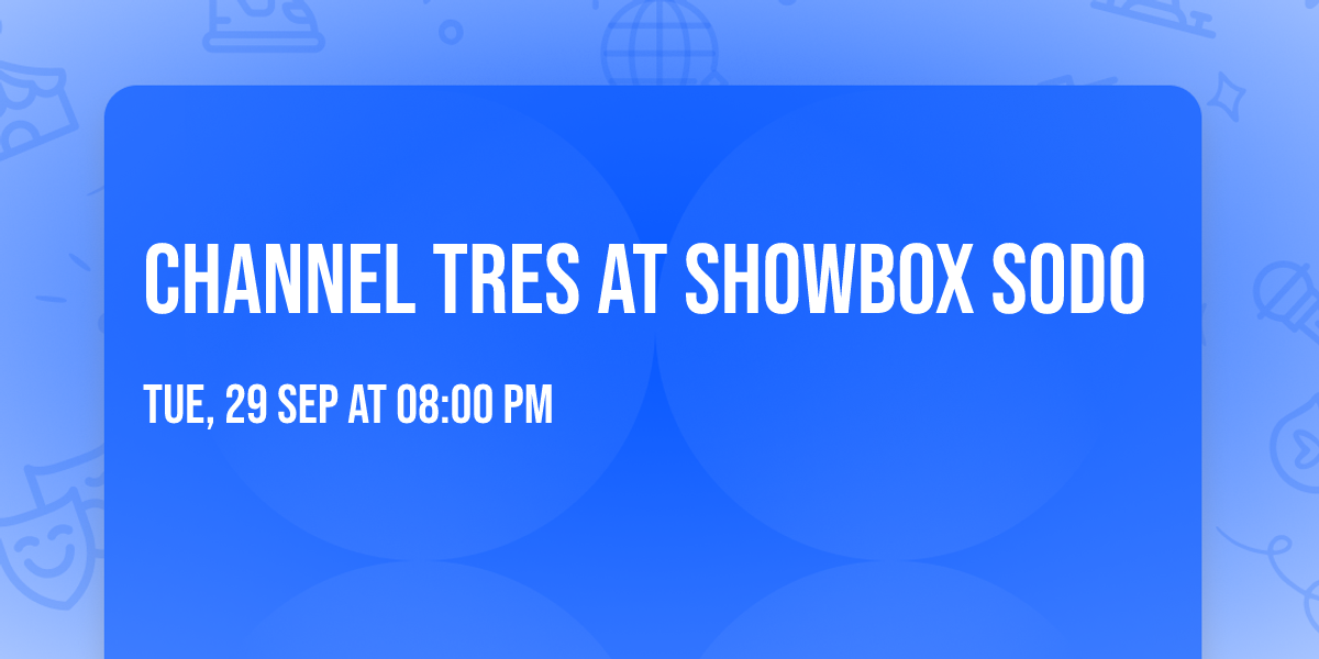 Channel Tres at Showbox SODO
