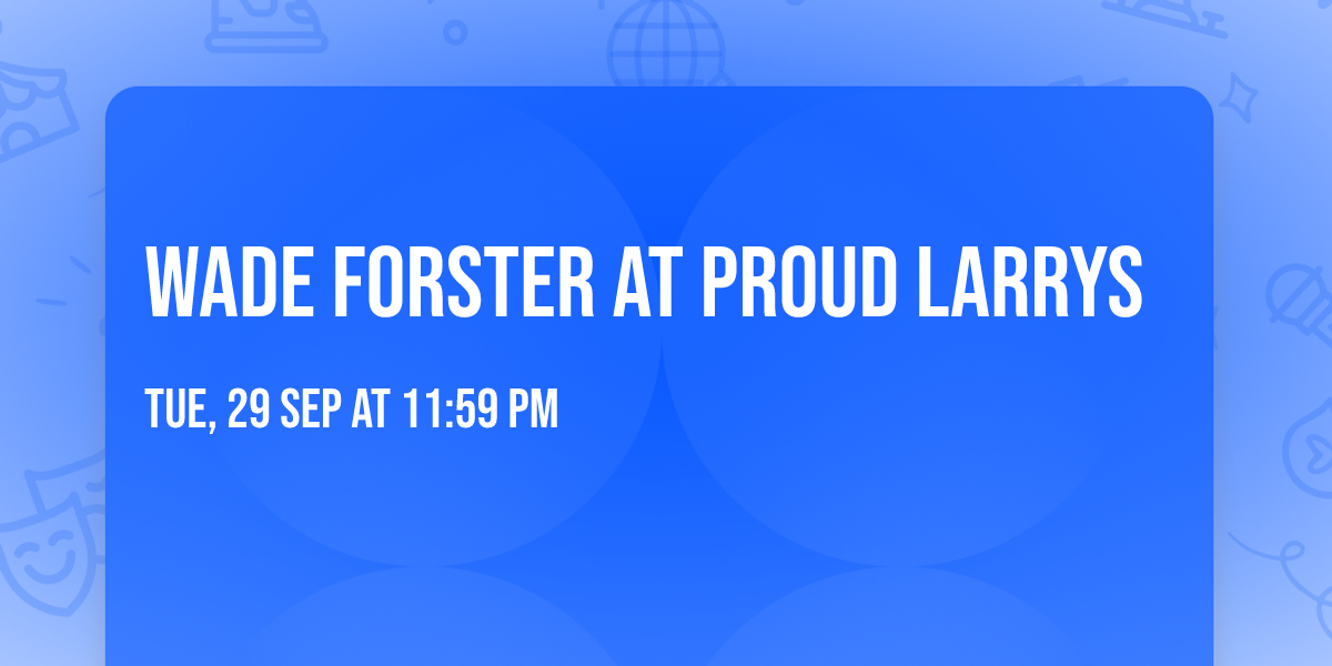 Wade Forster at Proud Larrys
