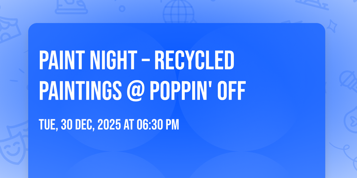 🎨 PAINT NIGHT – RECYCLED PAINTINGS @ POPPIN OFF ♻️