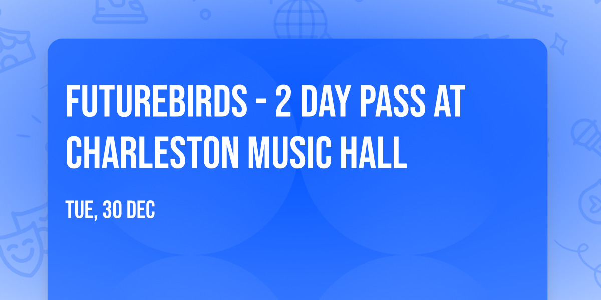 Futurebirds - 2 Day Pass at Charleston Music Hall