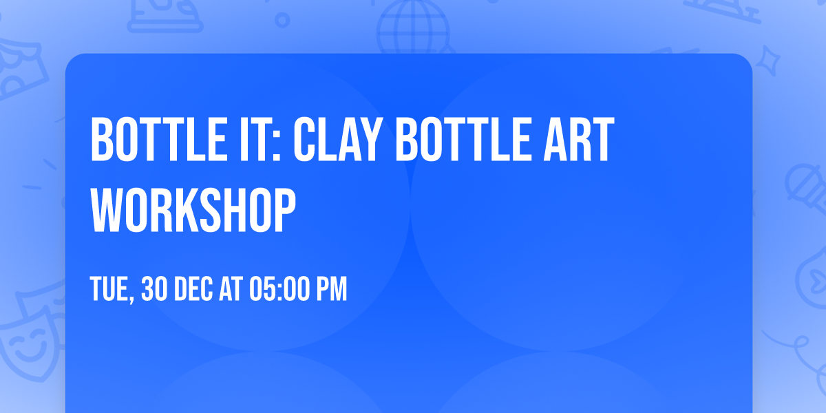 Bottle It: Clay Bottle Art Workshop