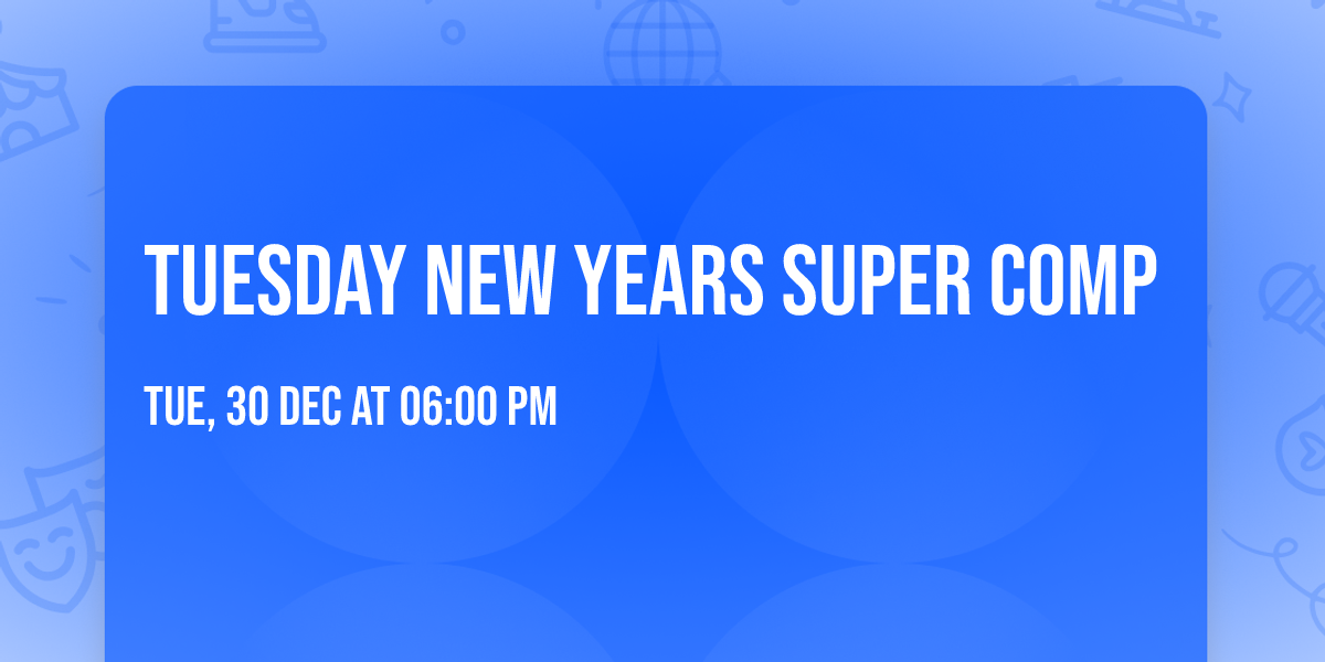 Tuesday New Years Super Comp
