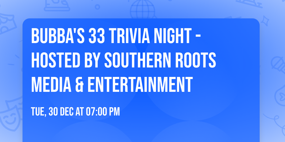 Bubba's 33 Trivia Night - Hosted by Southern Roots Media & Entertainment