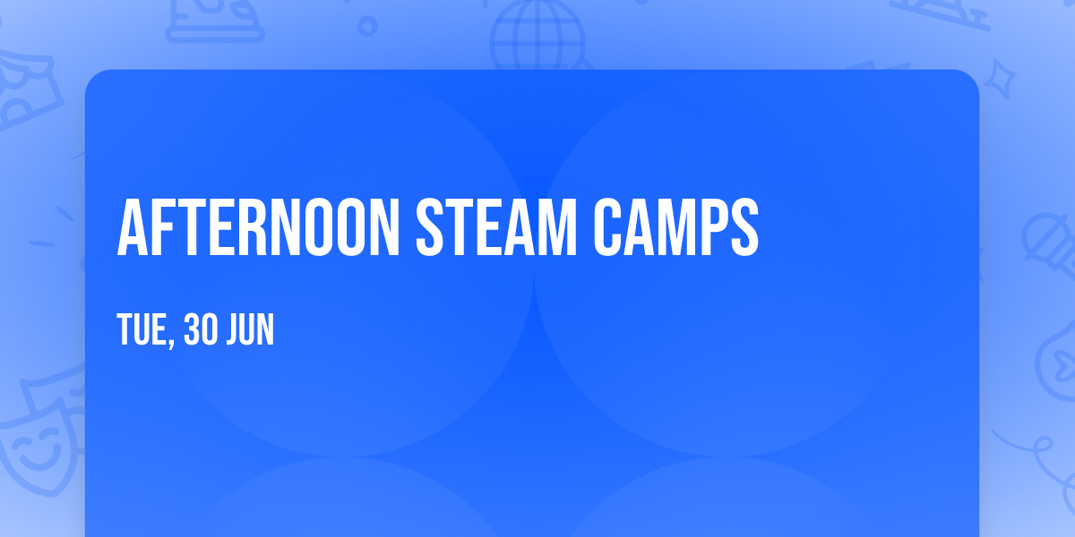 Afternoon STEAM Camps