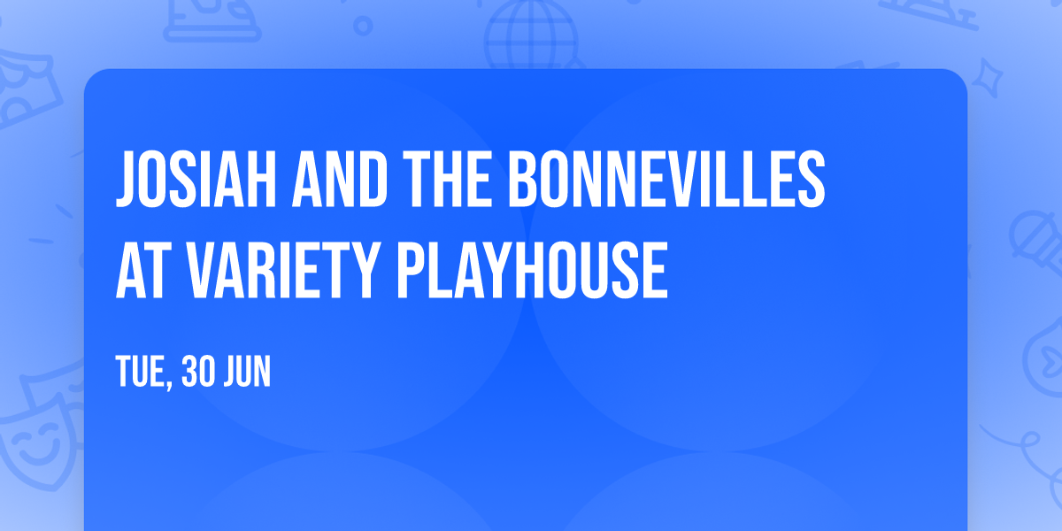 Josiah and the Bonnevilles at Variety Playhouse