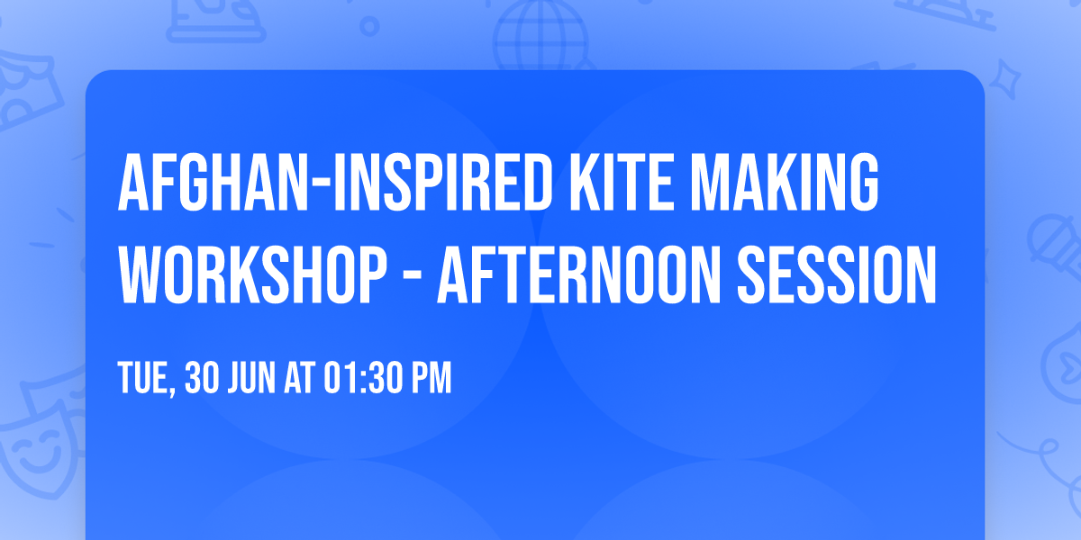 Afghan-inspired kite making workshop - afternoon session
