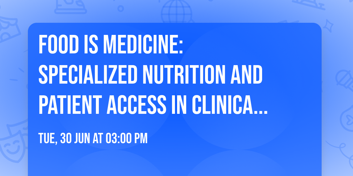 Food Is Medicine: Specialized Nutrition and Patient Access in Clinical Care