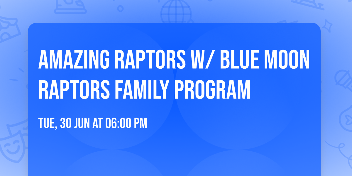 Amazing Raptors w\/ Blue Moon Raptors Family Program