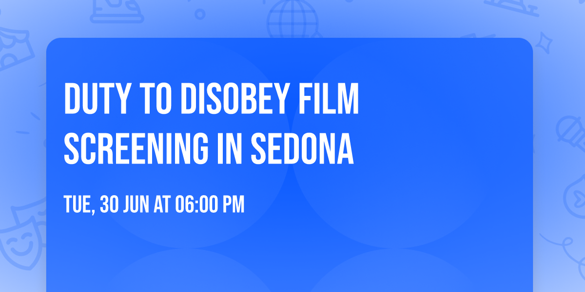 Duty to Disobey Film Screening in Sedona