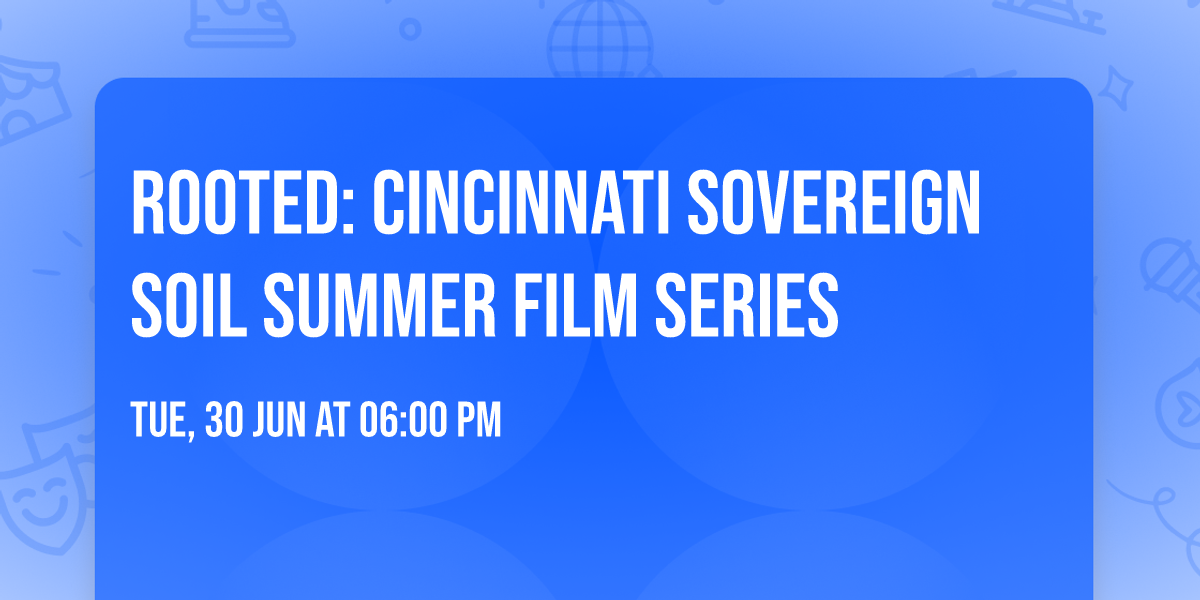 Rooted: Cincinnati Sovereign Soil Summer Film Series