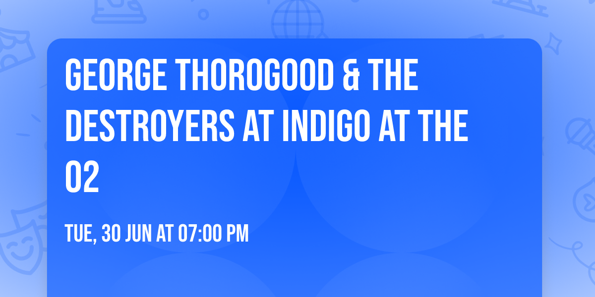 George Thorogood & The Destroyers at Indigo at The O2