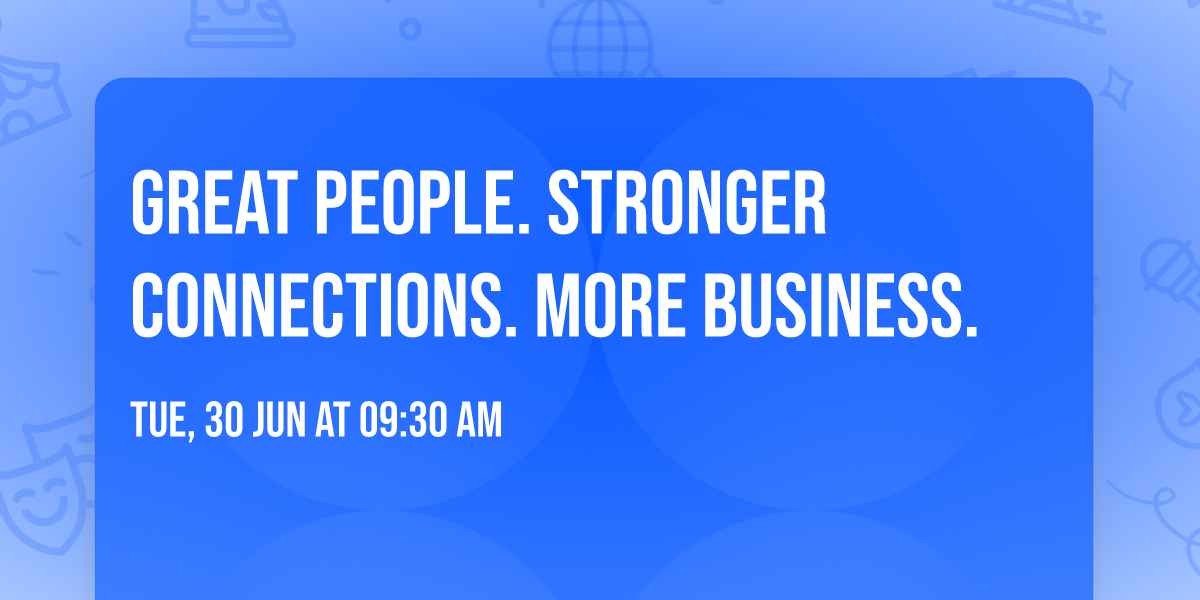 GREAT PEOPLE. STRONGER CONNECTIONS. MORE BUSINESS.