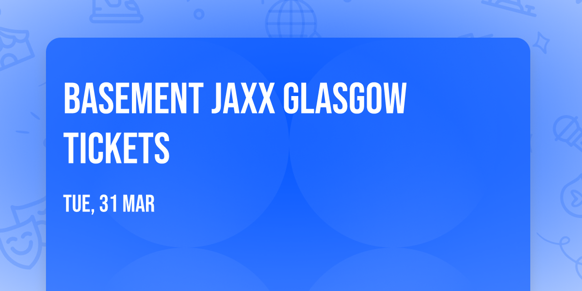 Basement Jaxx Glasgow Tickets