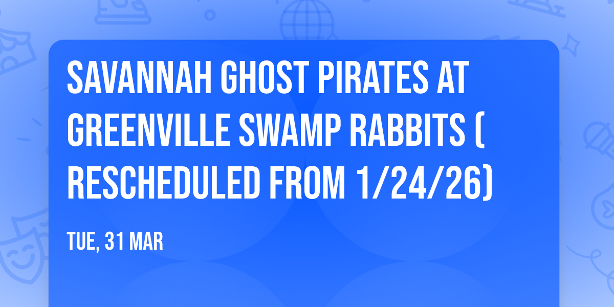 Savannah Ghost Pirates at Greenville Swamp Rabbits (Rescheduled from 1\/24\/26)