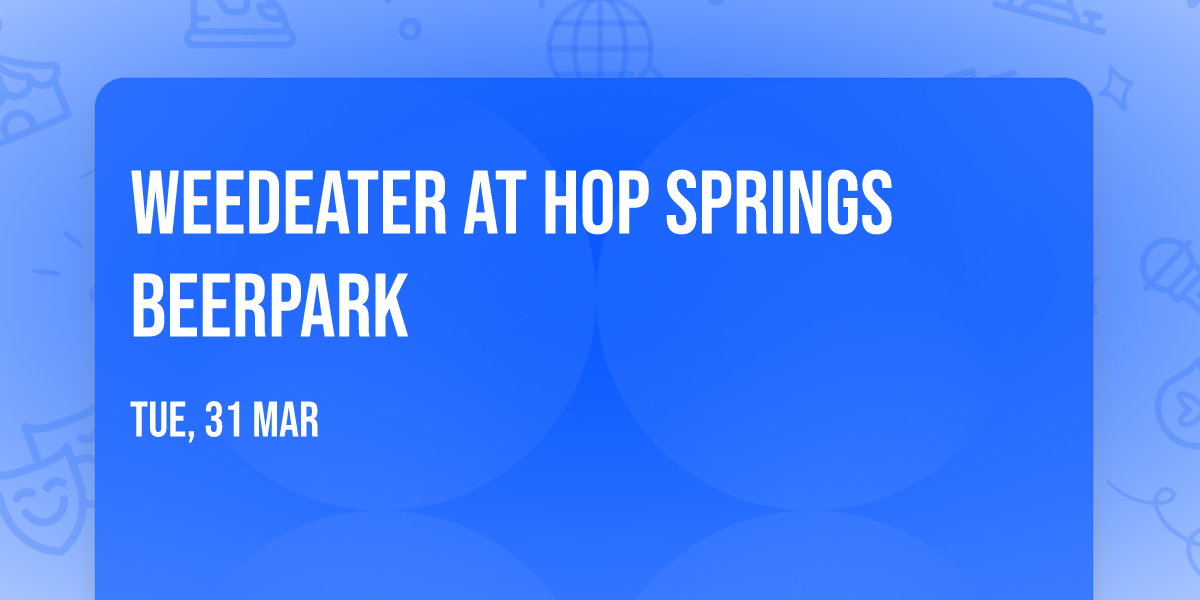 Weedeater at Hop Springs Beerpark