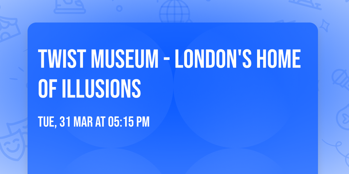 Twist Museum - London's Home of Illusions