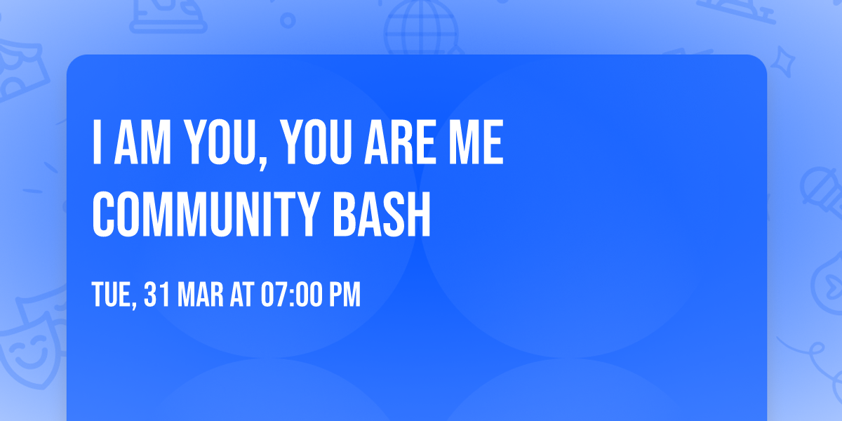 I am You, You are Me Community Bash