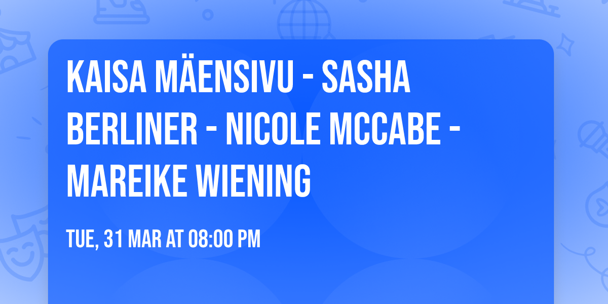 KAISA M\u00c4ENSIVU - SASHA BERLINER - NICOLE MCCABE - MAREIKE WIENING