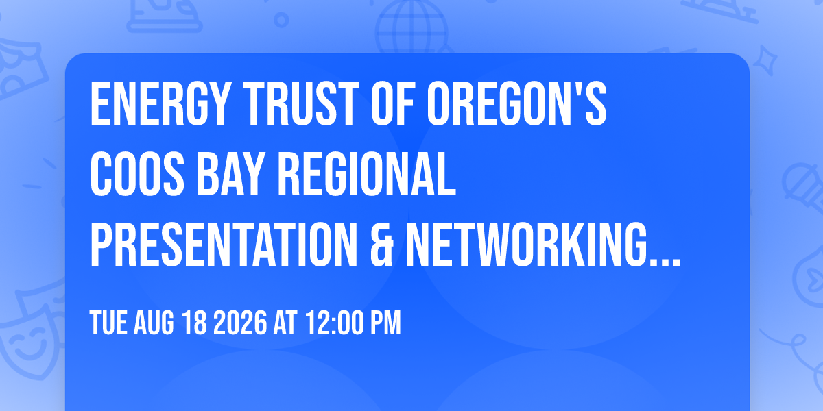 Energy Trust of Oregon's Coos Bay Regional Presentation & Networking Event