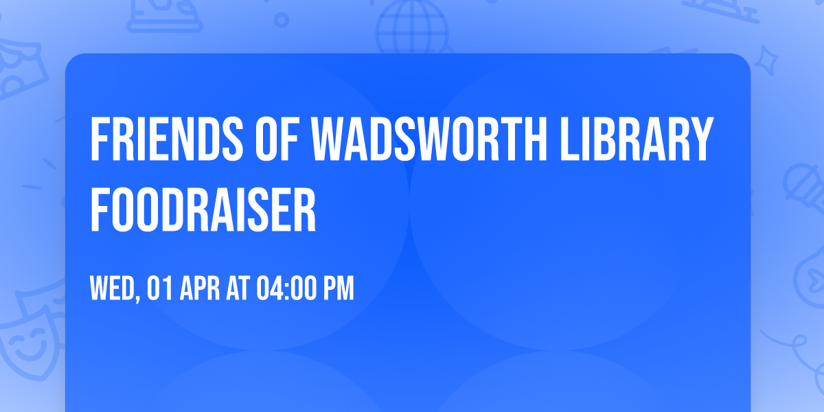 FRIENDS of Wadsworth Library Foodraiser