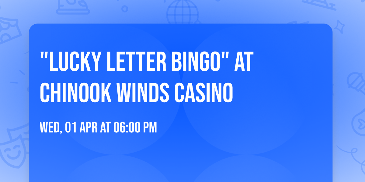 "Lucky Letter Bingo" at Chinook Winds Casino 