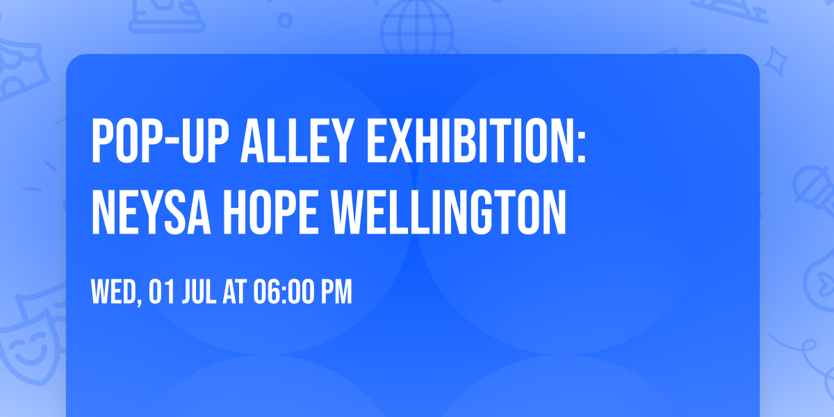 Pop-Up Alley Exhibition: Neysa Hope Wellington 