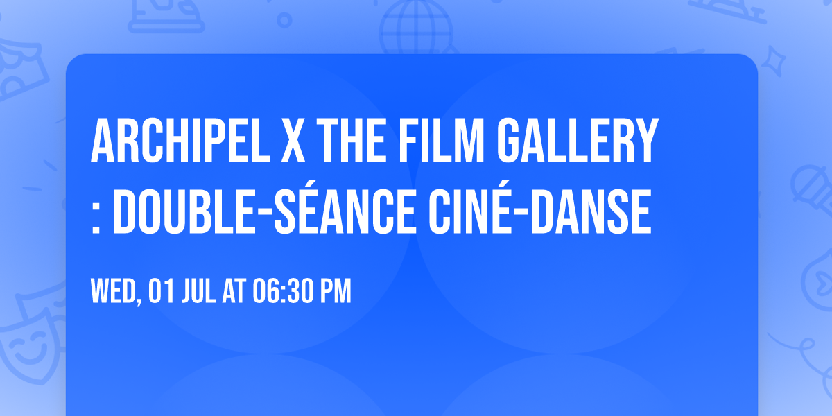 Archipel X The Film Gallery : Double-s\u00e9ance Cin\u00e9-danse