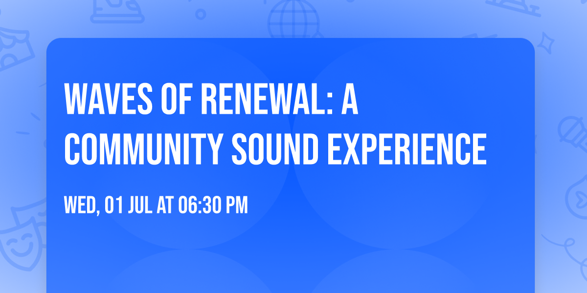 Waves of Renewal: A Community Sound Experience