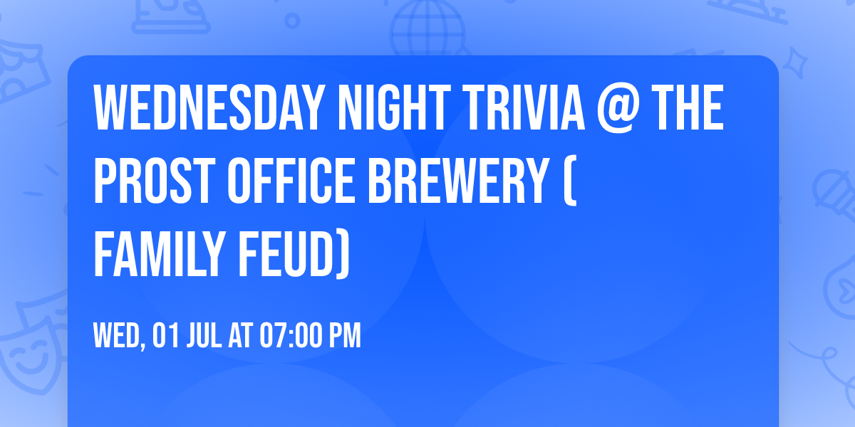 Wednesday Night Trivia @ The Prost Office Brewery (family feud)