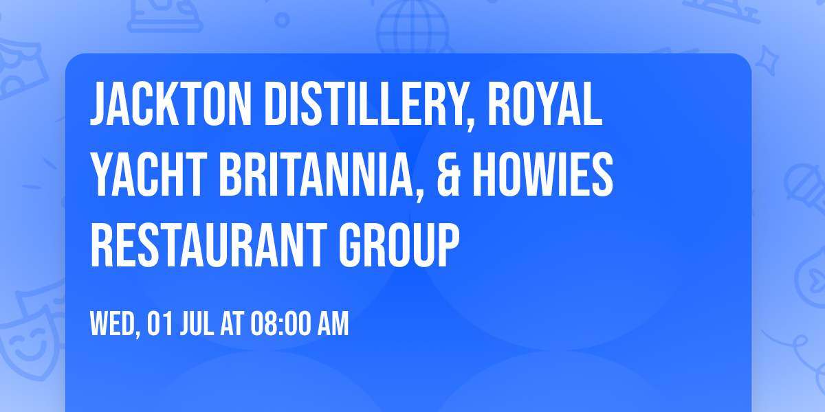 Jackton Distillery, Royal Yacht Britannia, & Howies Restaurant Group
