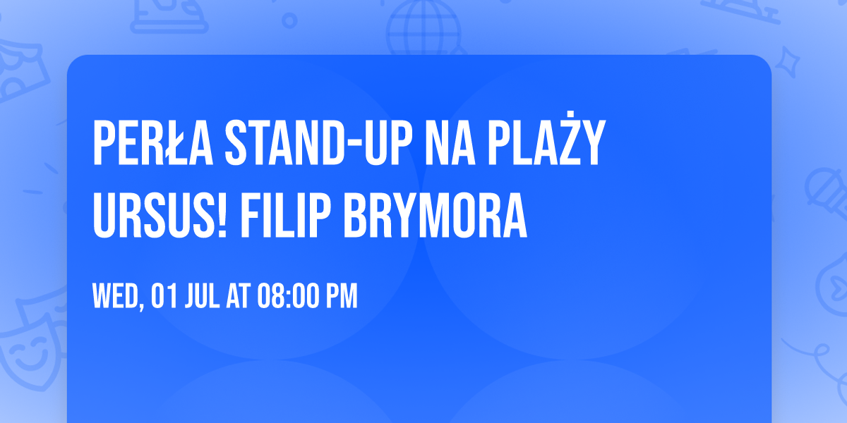 Per\u0142a Stand-up na pla\u017cy Ursus! Filip Brymora