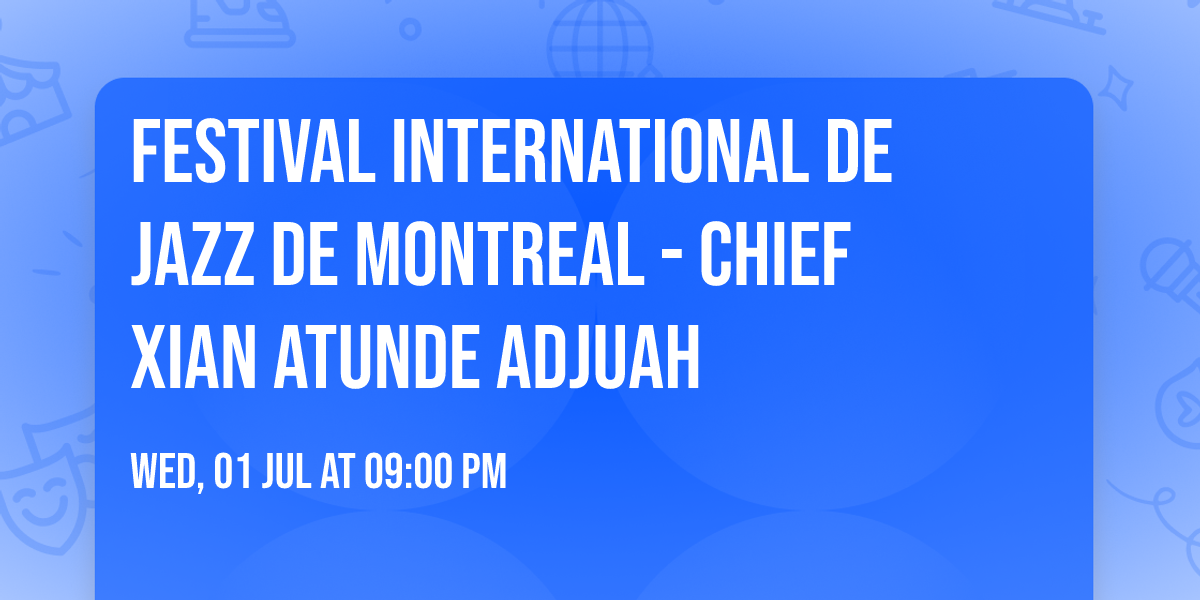 Festival International De Jazz De Montreal - Chief Xian aTunde Adjuah