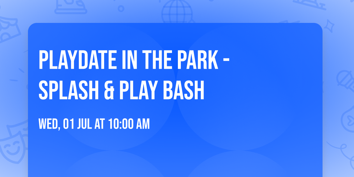 Playdate in the Park - Splash & Play Bash 